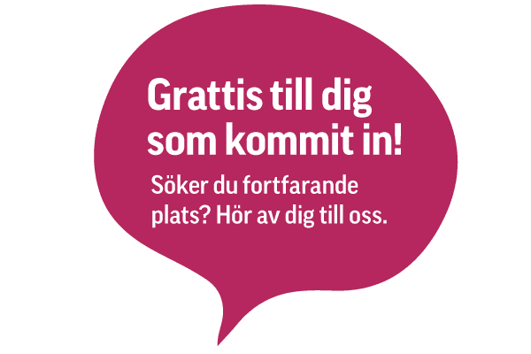 grattis_600x400 Rosa pratbubbla med svensk text: "Grattis till dig som kommit in! Söker du fortfarande plats? Hör av dig till oss." Översättning: "Grattis till dig som kom in! Letar du fortfarande efter en plats? Kontakta oss.